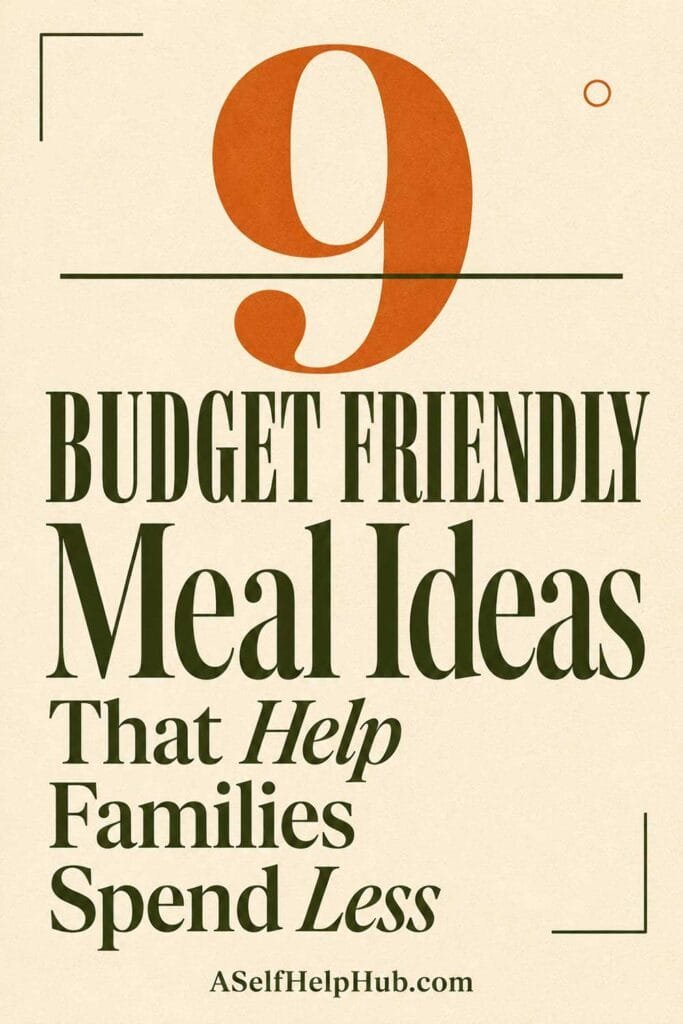 9 Budget Friendly Meal Ideas That Help Families Spend Less