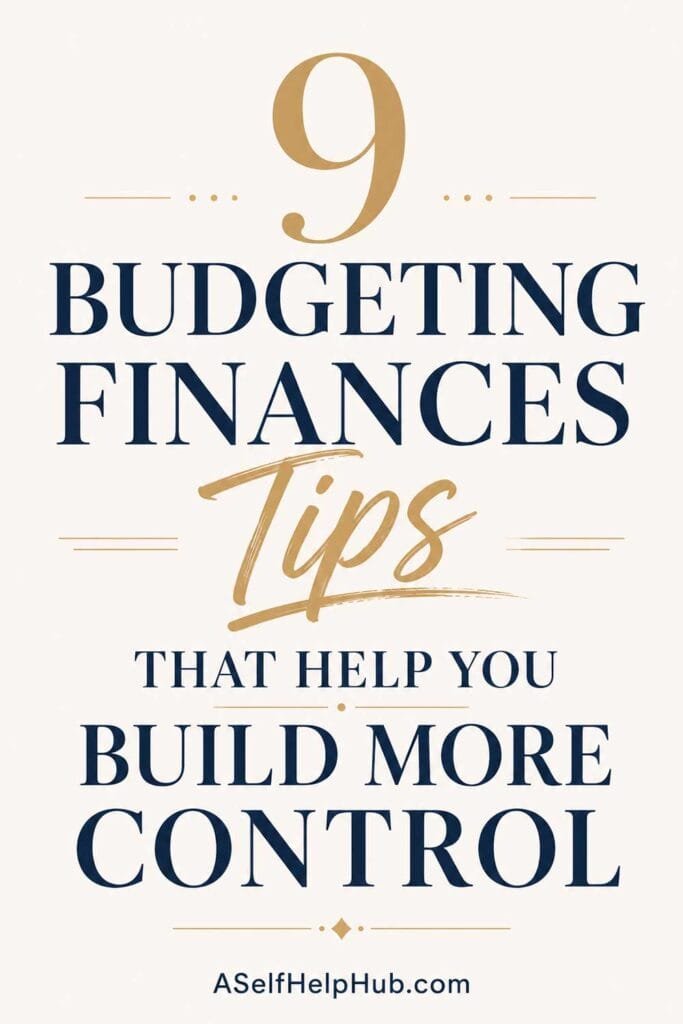 9 Budgeting Finances Tips That Help You Build More Control