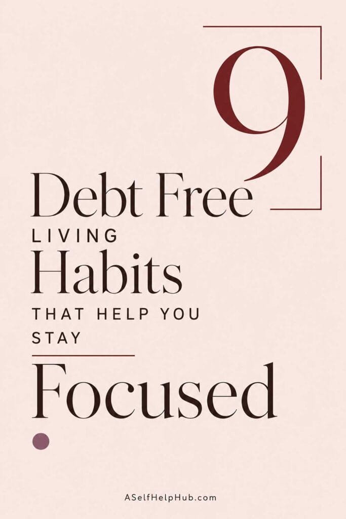 9 Debt Free Living Habits That Help You Stay Focused