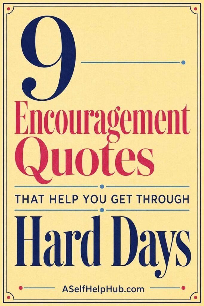 9 Encouragement Quotes That Help You Get Through Hard Days