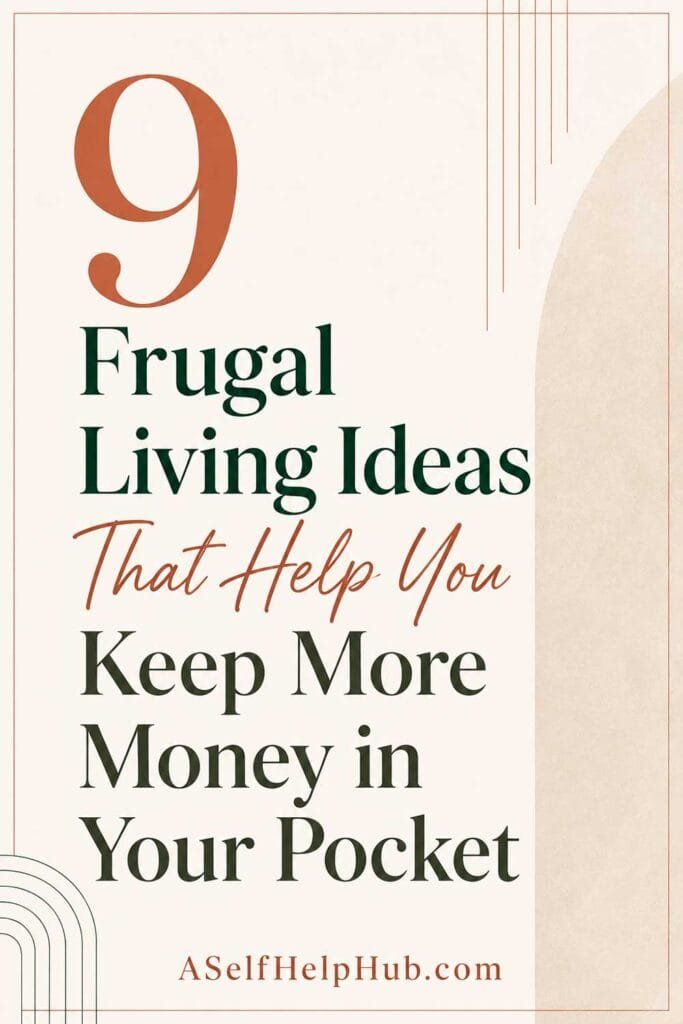 9 Frugal Living Ideas That Help You Keep More Money in Your Pocket