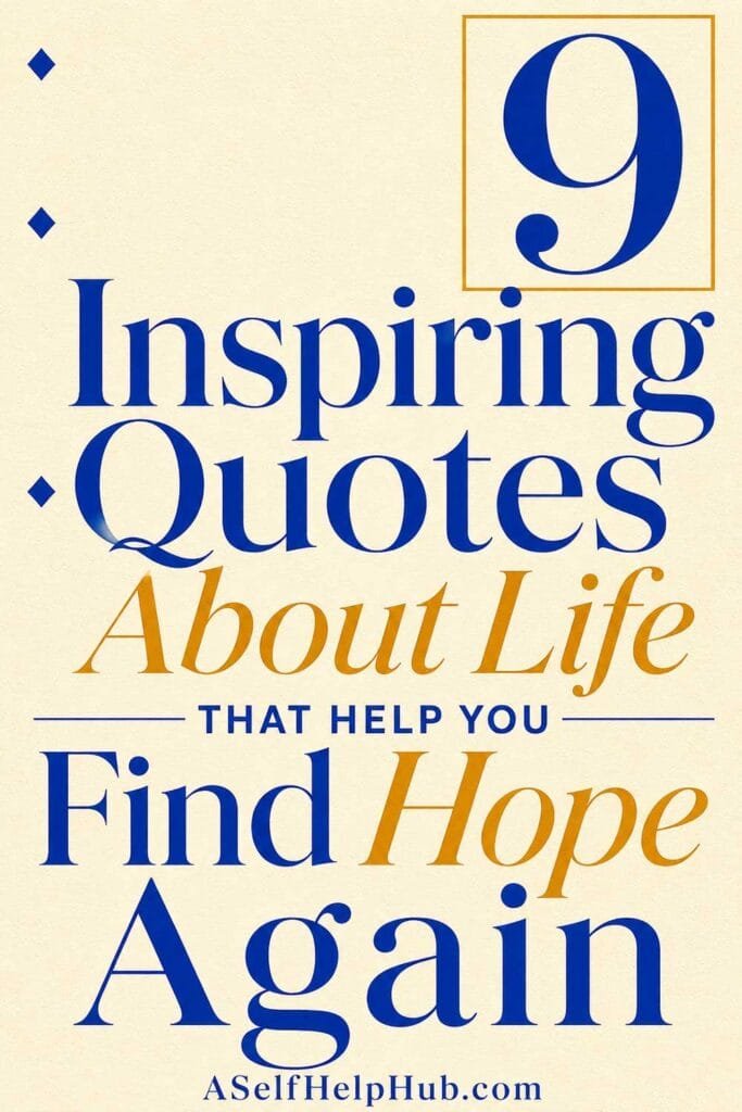 9 Inspiring Quotes About Life That Help You Find Hope Again