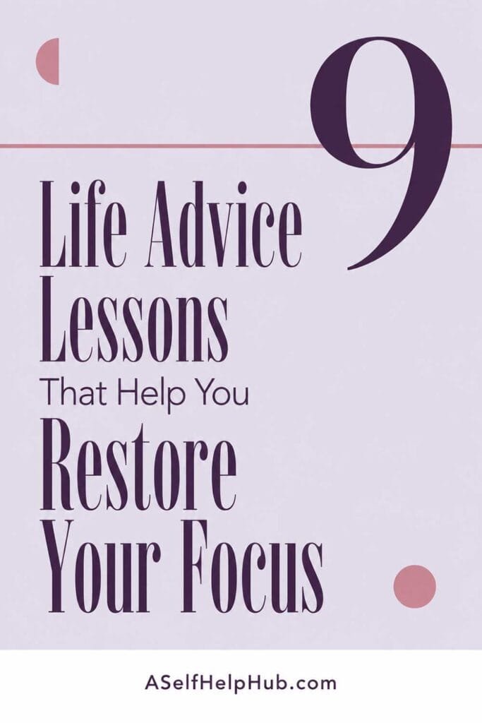9 Life Advice Lessons That Help You Restore Your Focus