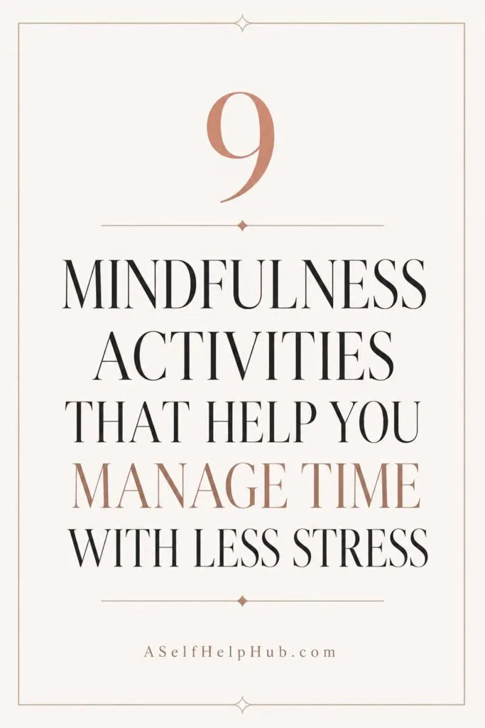 9 Mindfulness Activities That Help You Manage Time With Less Stress
