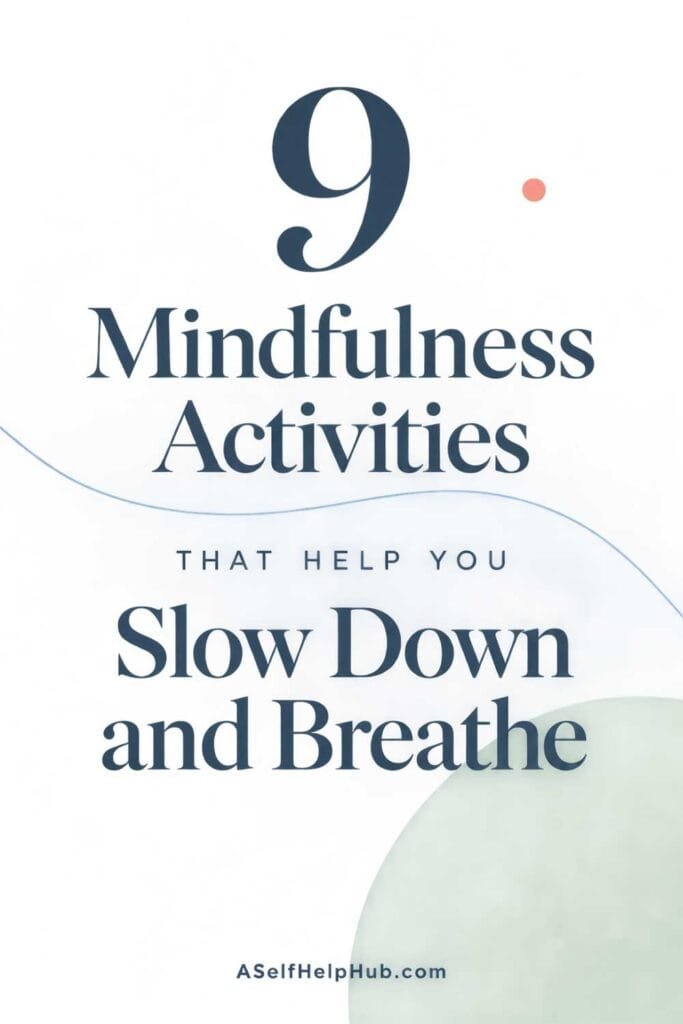 9 Mindfulness Activities That Help You Slow Down and Breathe