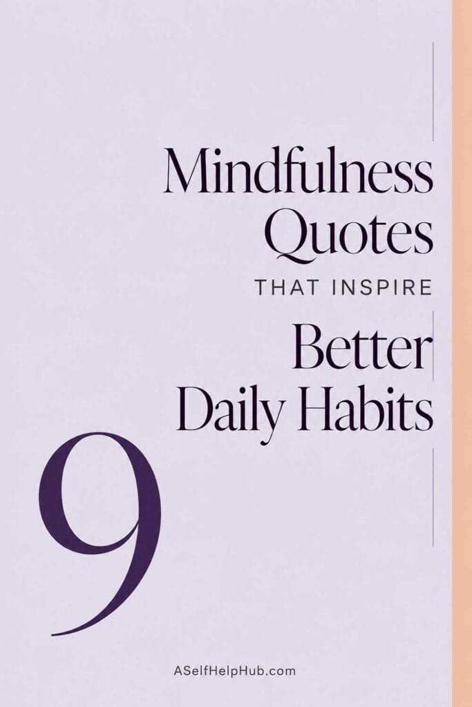 9 Mindfulness Quotes That Inspire Better Daily Habits