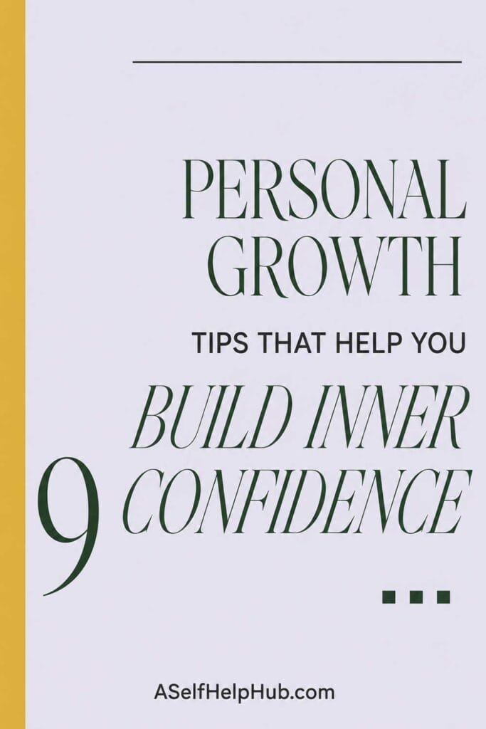 9 Personal Growth Tips That Help You Build Inner Confidence