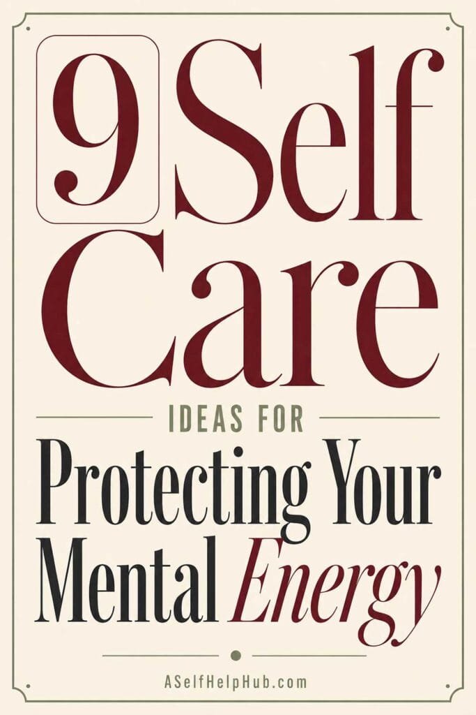 9 Self Care Ideas for Protecting Your Mental Energy