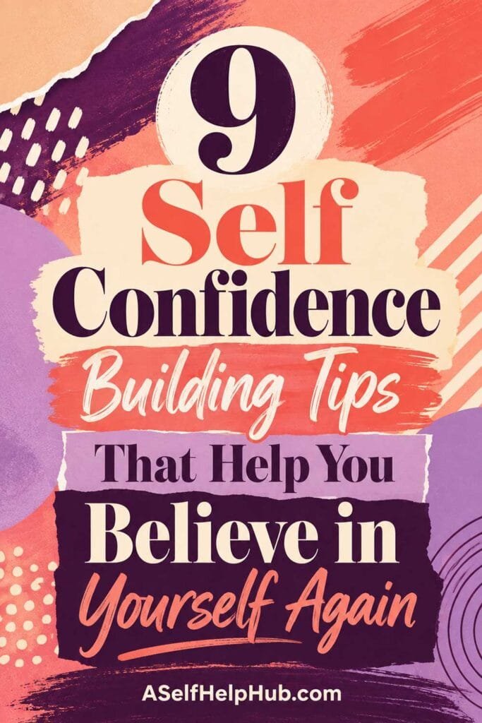 9 Self Confidence Building Tips That Help You Believe in Yourself Again