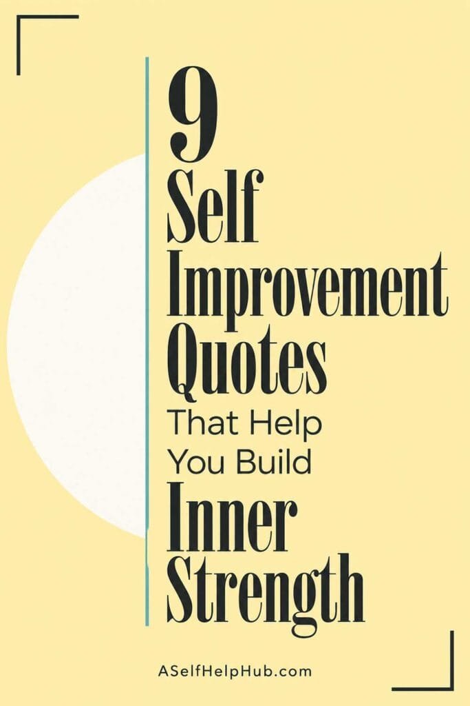 9 Self Improvement Quotes That Help You Build Inner Strength