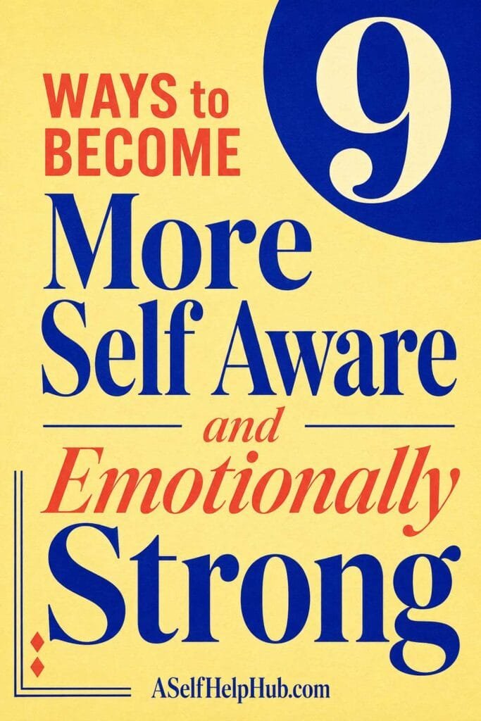 9 Ways to Become More Self Aware and Emotionally Strong