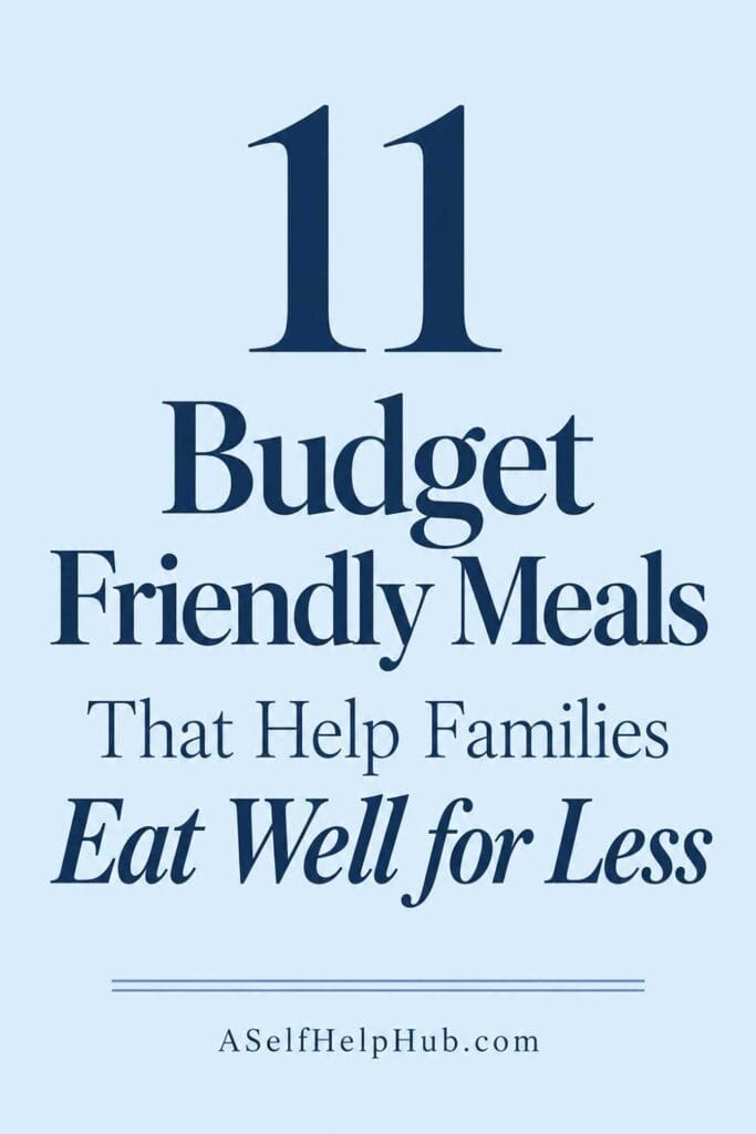 11 Budget Friendly Meals That Help Families Eat Well for Less