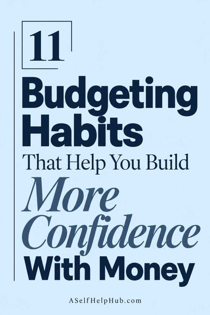 11 Budgeting Habits That Help You Build More Confidence With Money