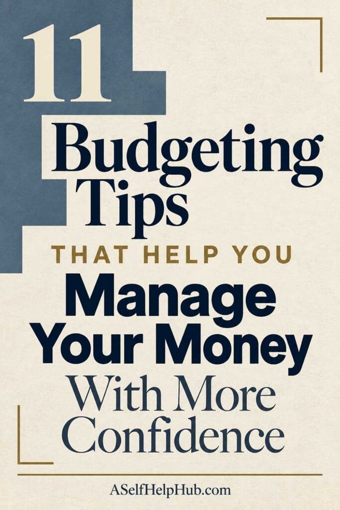 11 Budgeting Tips That Help You Manage Your Money With More Confidence
