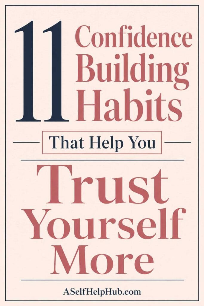 11 Confidence Building Habits That Help You Trust Yourself More