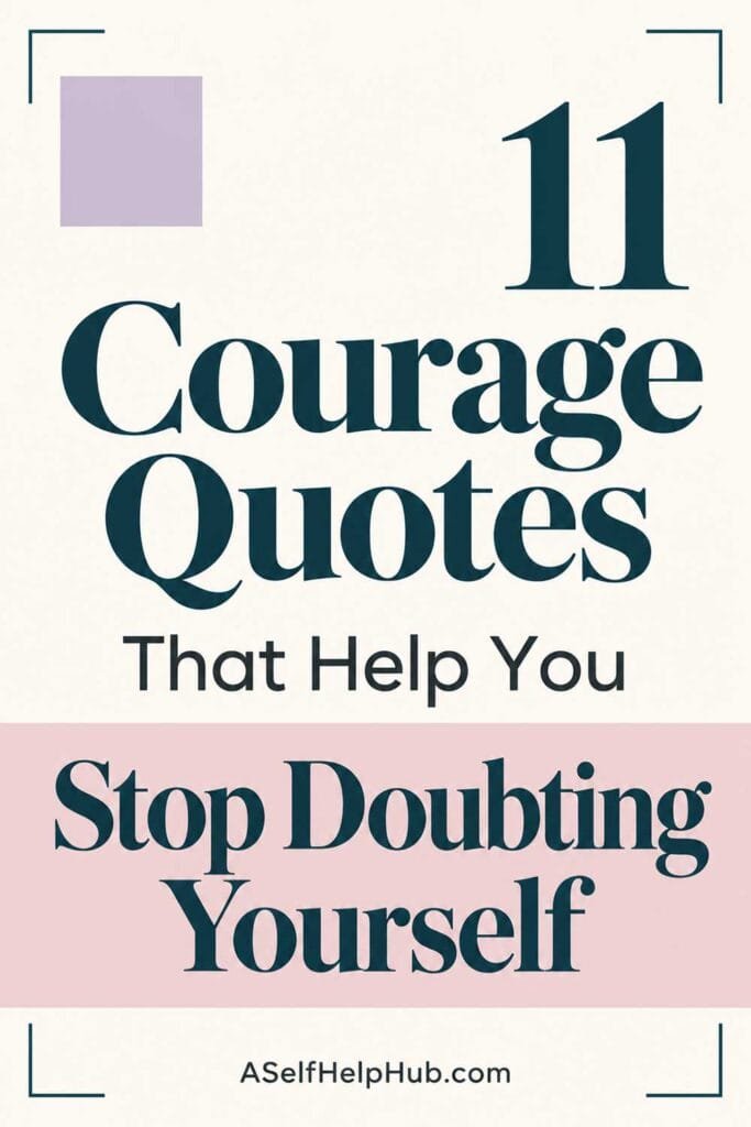 11 Courage Quotes That Help You Stop Doubting Yourself