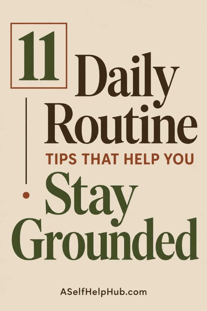 11 Daily Routine Tips That Help You Stay Grounded