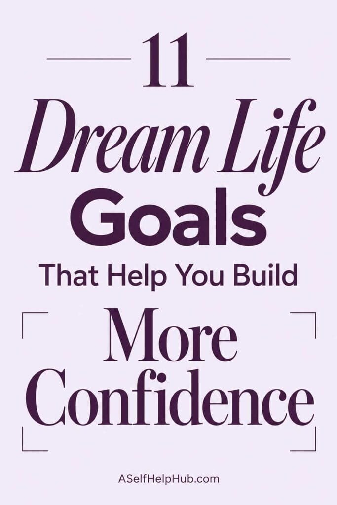 11 Dream Life Goals That Help You Build More Confidence