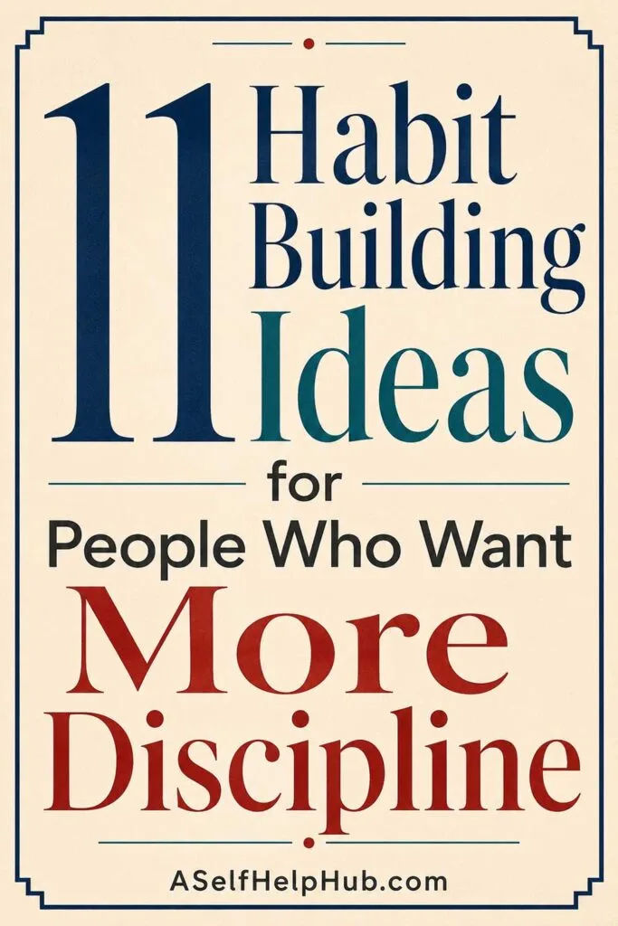 11 Habit Building Ideas for People Who Want More Discipline