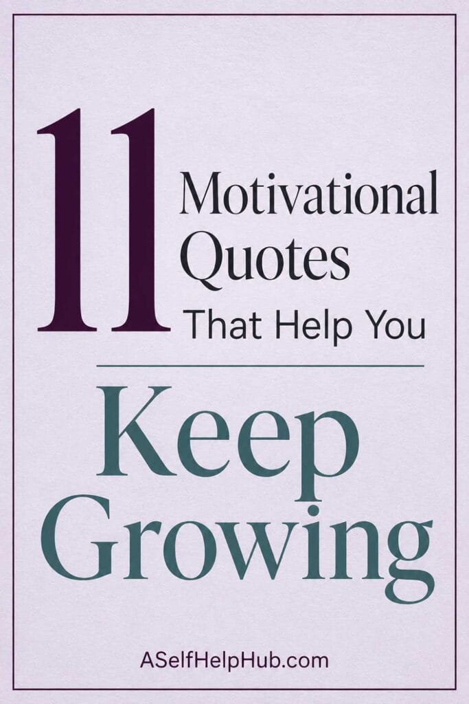 11 Motivational Quotes That Help You Keep Growing
