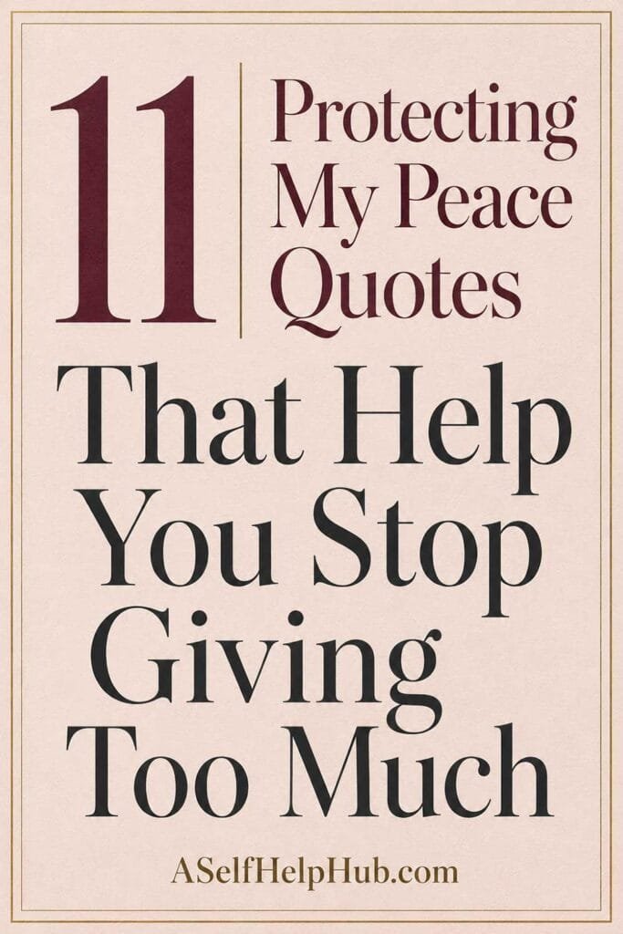 11 Protecting My Peace Quotes That Help You Stop Giving Too Much