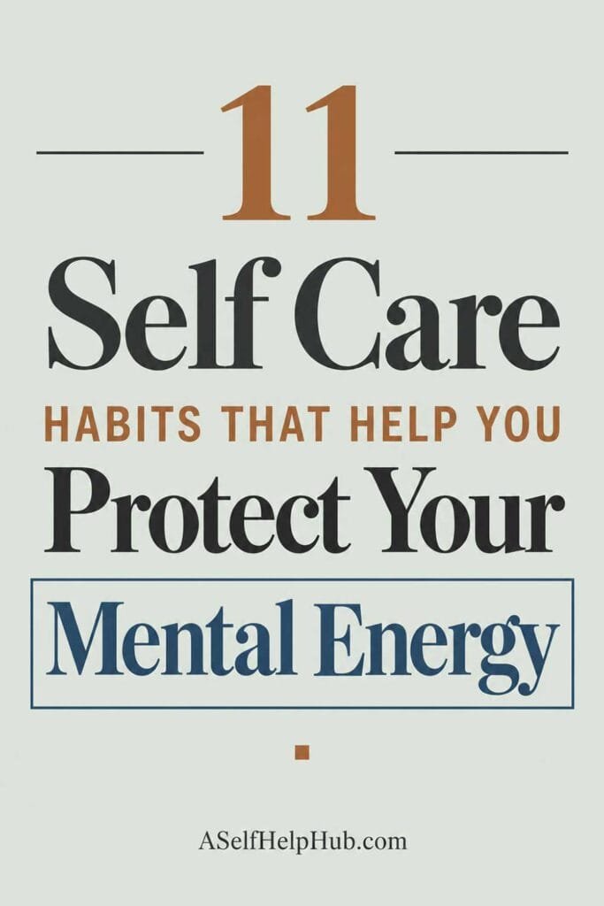11 Self Care Habits That Help You Protect Your Mental Energy