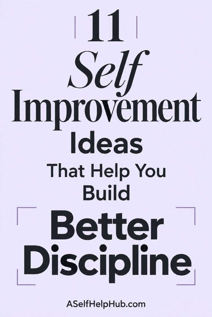 11 Self Improvement Ideas That Help You Build Better Discipline