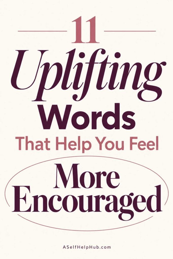 11 Uplifting Words That Help You Feel More Encouraged