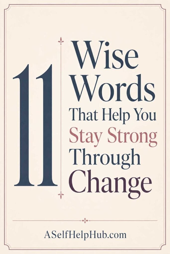 11 Wise Words That Help You Stay Strong Through Change