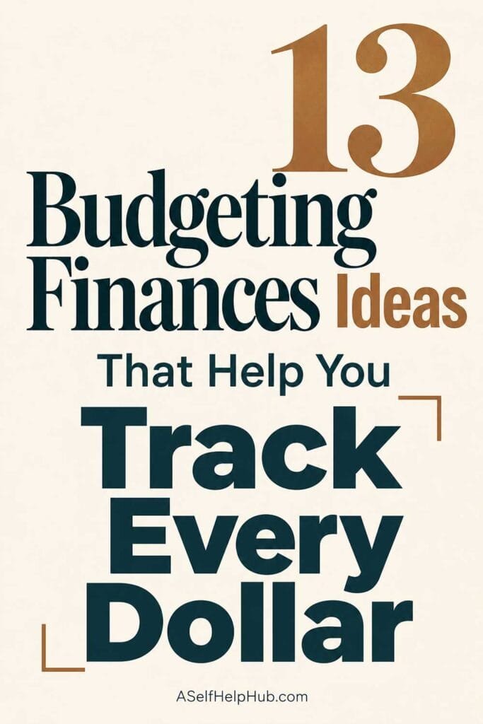 13 Budgeting Finances Ideas That Help You Track Every Dollar