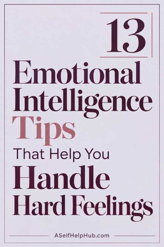 13 Emotional Intelligence Tips That Help You Handle Hard Feelings