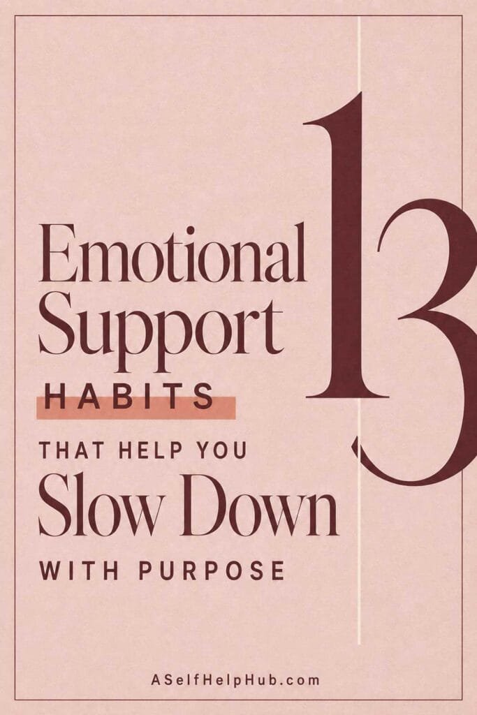 13 Emotional Support Habits That Help You Slow Down With Purpose