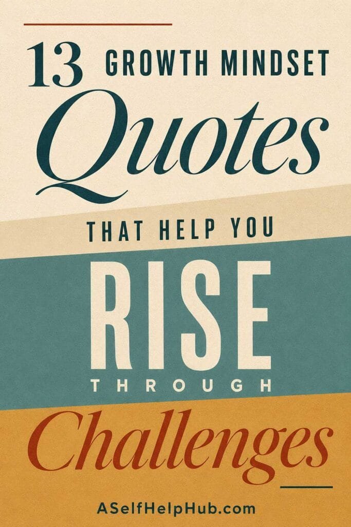 13 Growth Mindset Quotes That Help You Rise Through Challenges