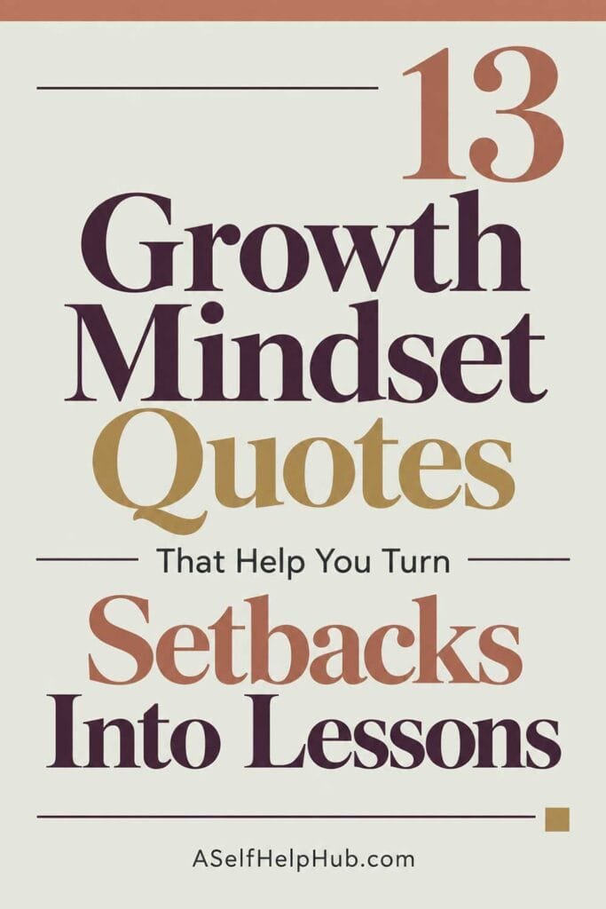 13 Growth Mindset Quotes That Help You Turn Setbacks Into Lessons