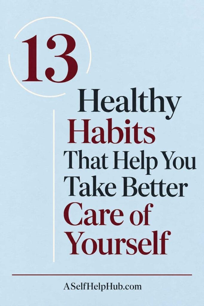 13 Healthy Habits That Help You Take Better Care of Yourself