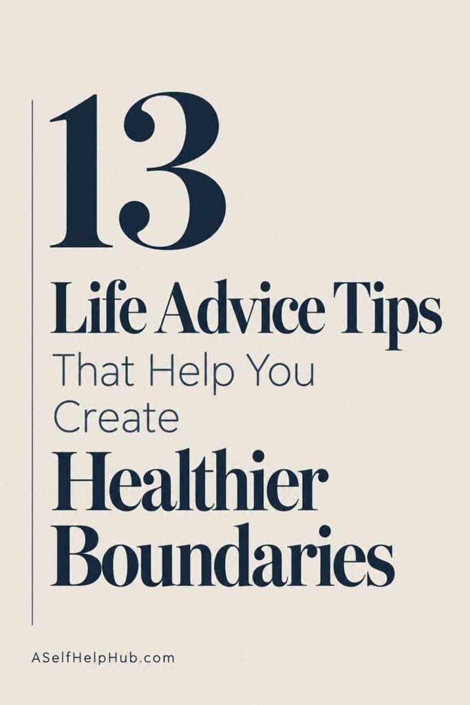 13 Life Advice Tips That Help You Create Healthier Boundaries