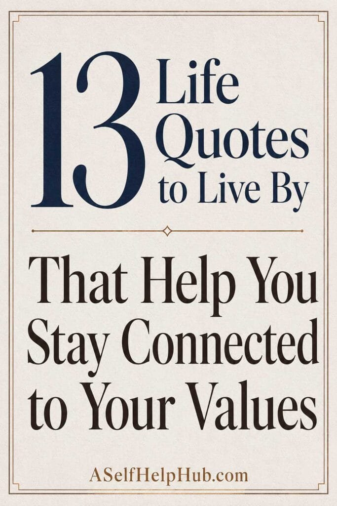 13 Life Quotes to Live By That Help You Stay Connected to Your Values