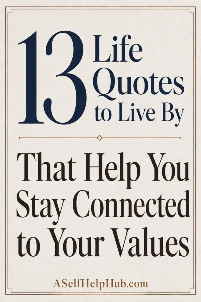 13 Life Quotes to Live By That Help You Stay Connected to Your Values