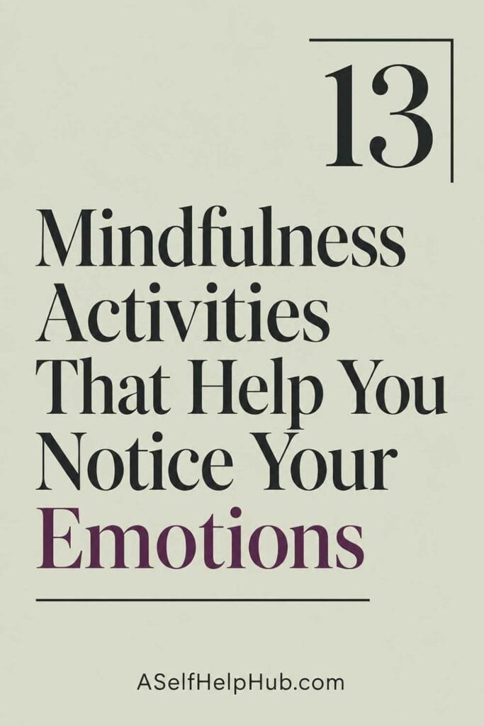 13 Mindfulness Activities That Help You Notice Your Emotions