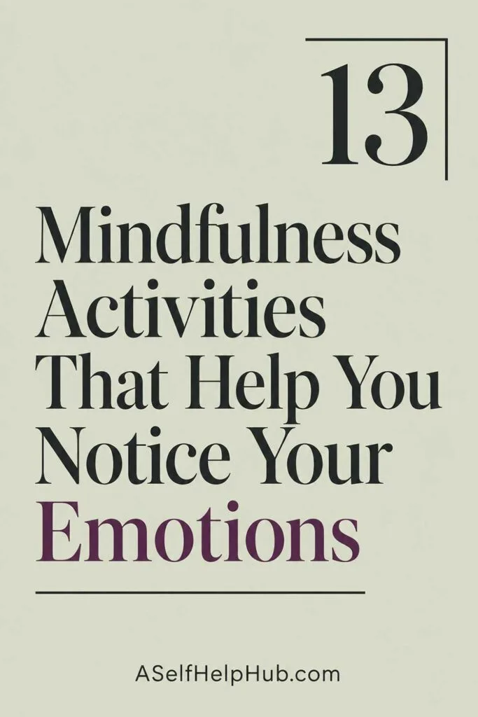 13 Mindfulness Activities That Help You Notice Your Emotions