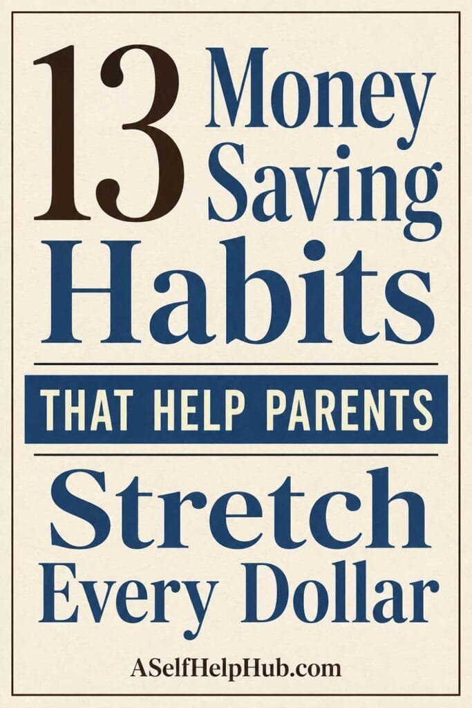 13 Money Saving Habits That Help Parents Stretch Every Dollar