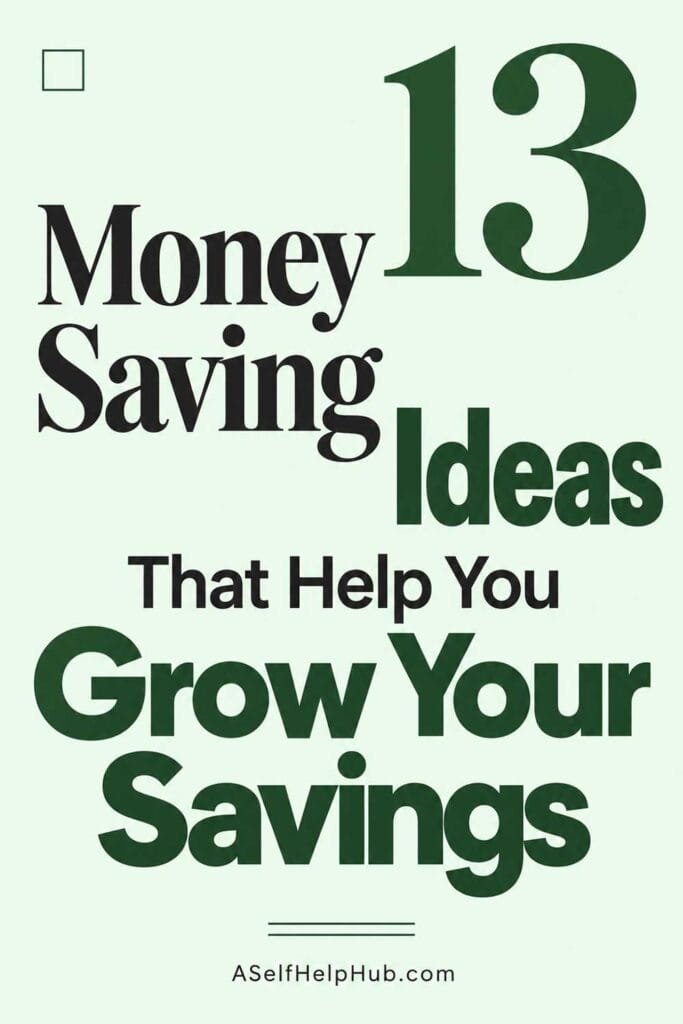 13 Money Saving Ideas That Help You Grow Your Savings