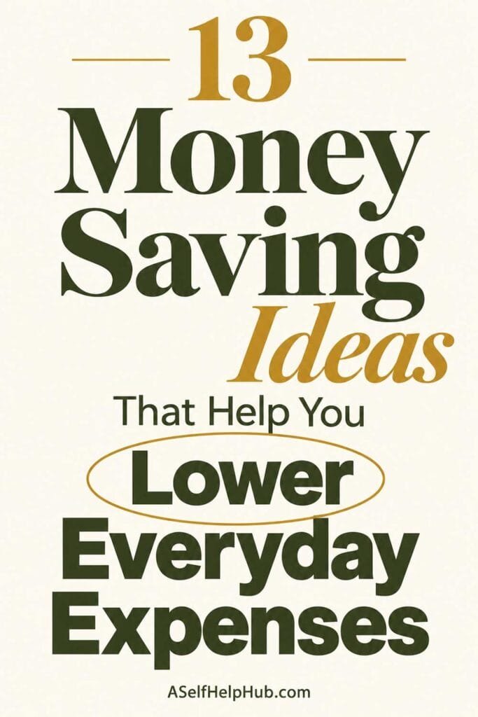 13 Money Saving Ideas That Help You Lower Everyday Expenses