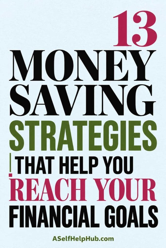 13 Money Saving Strategies That Help You Reach Your Financial Goals