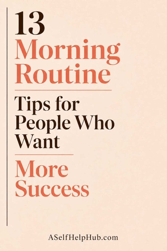 13 Morning Routine Tips for People Who Want More Success