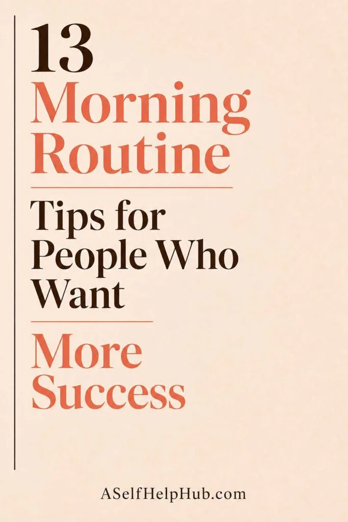 13 Morning Routine Tips for People Who Want More Success