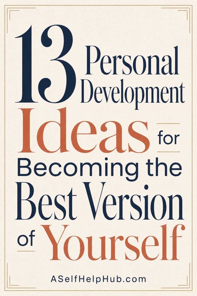 13 Personal Development Ideas for Becoming the Best Version of Yourself