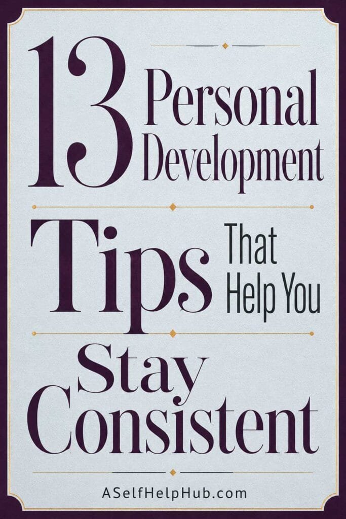 13 Personal Development Tips That Help You Stay Consistent