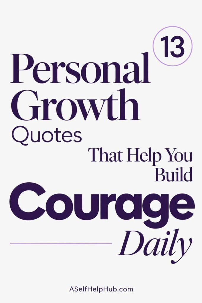 13 Personal Growth Quotes That Help You Build Courage Daily