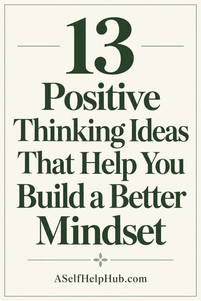 13 Positive Thinking Ideas That Help You Build a Better Mindset